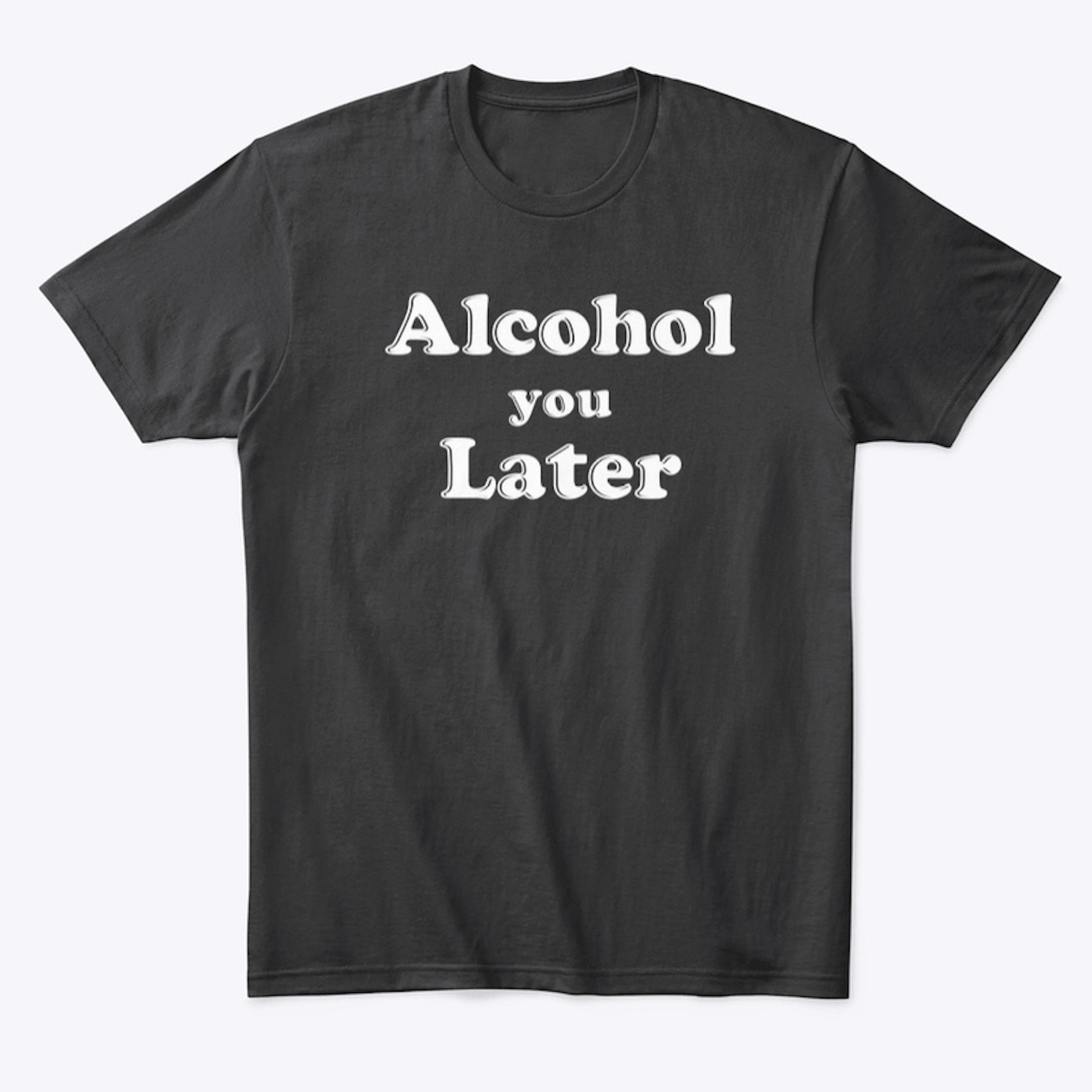 Alcohol You Later